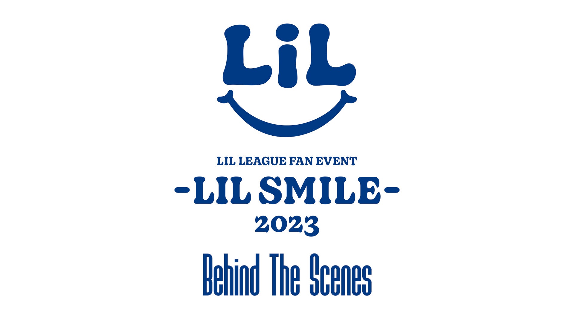 LIL Life】 LIL LEAGUE FAN EVENT 2023 - LIL SMILE - Behind the 